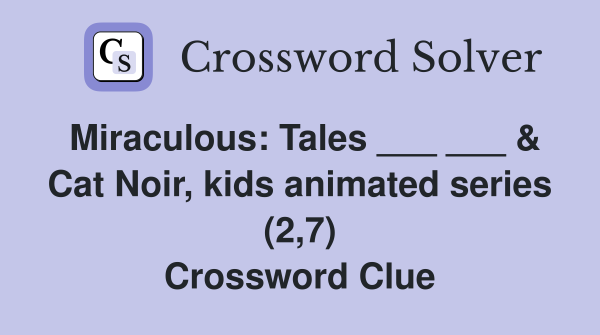 Miraculous: Tales ___ ___ & Cat Noir, kids animated series (2,7) Crossword Clue