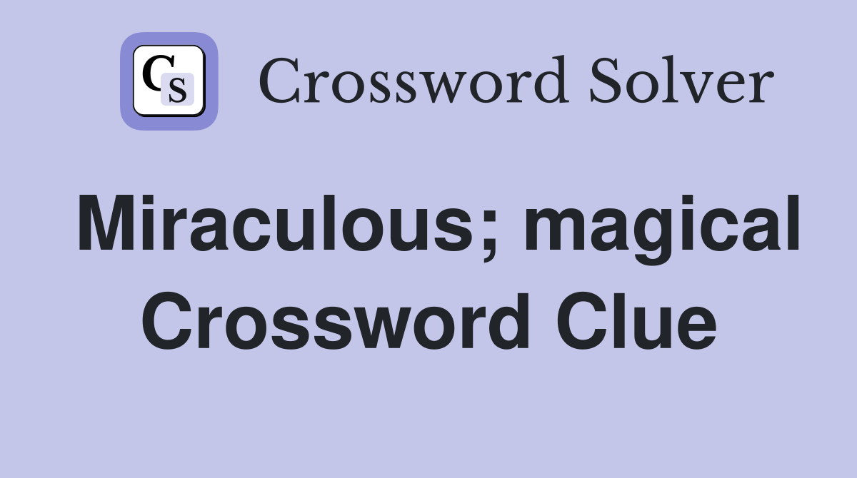 Miraculous; magical Crossword Clue