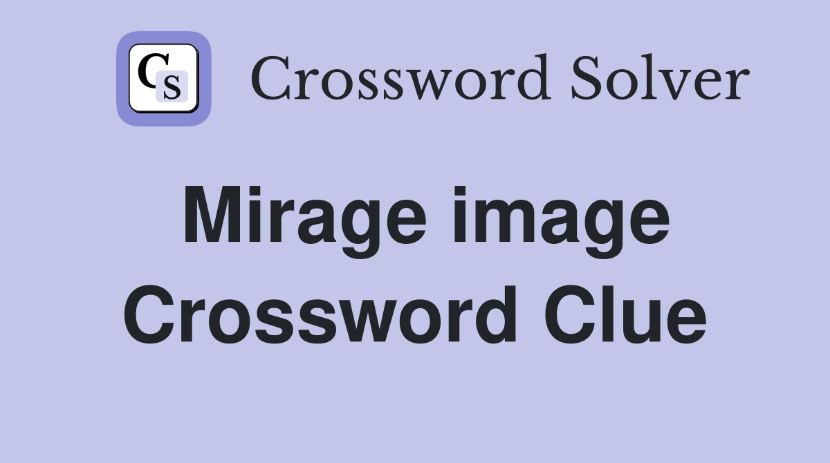 Mirage image Crossword Clue