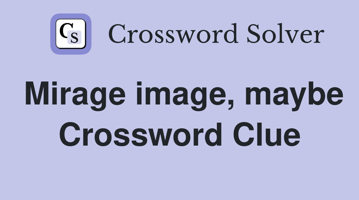 Mirage image, maybe Crossword Clue