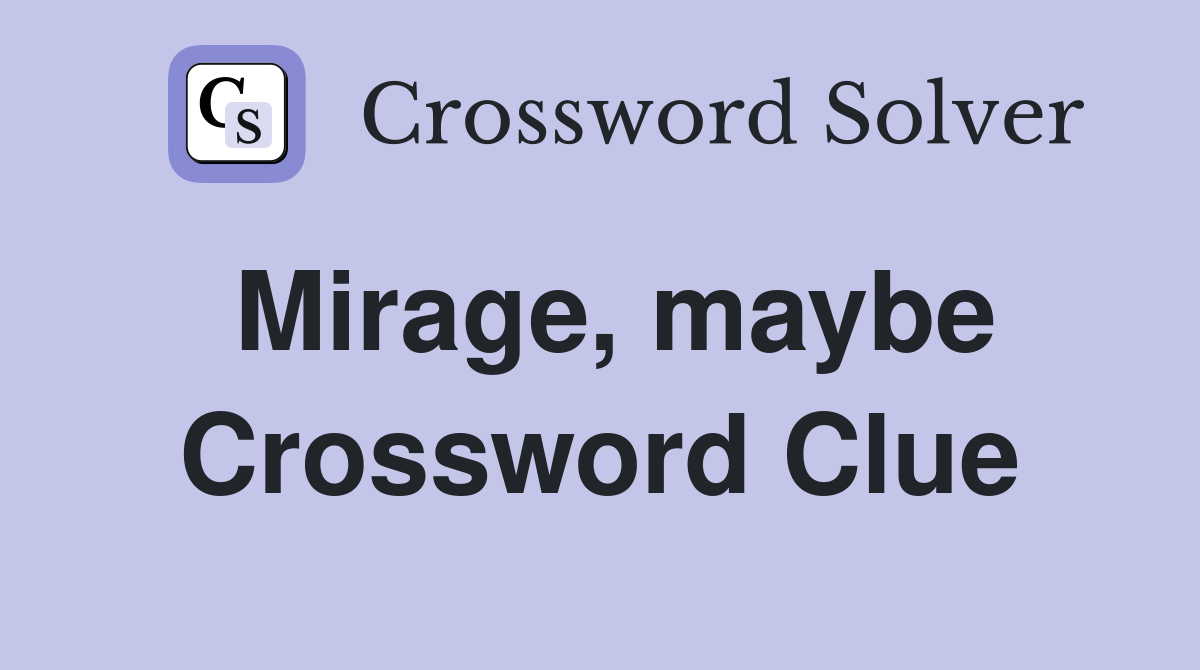 Mirage, maybe Crossword Clue