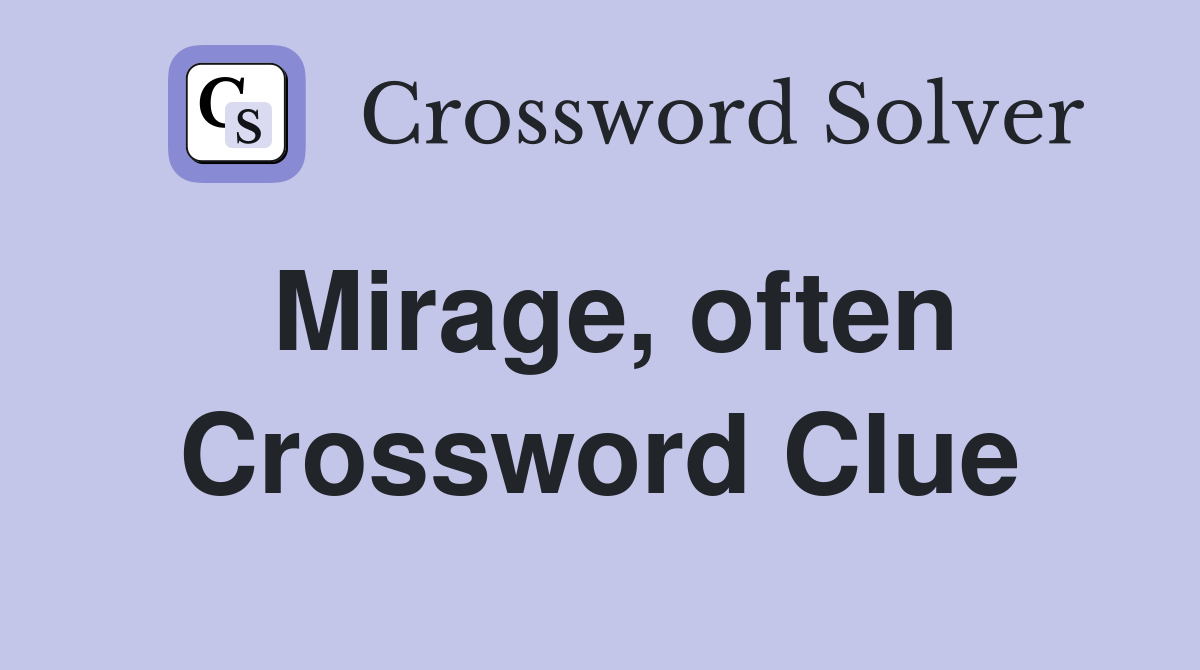 Mirage, often Crossword Clue