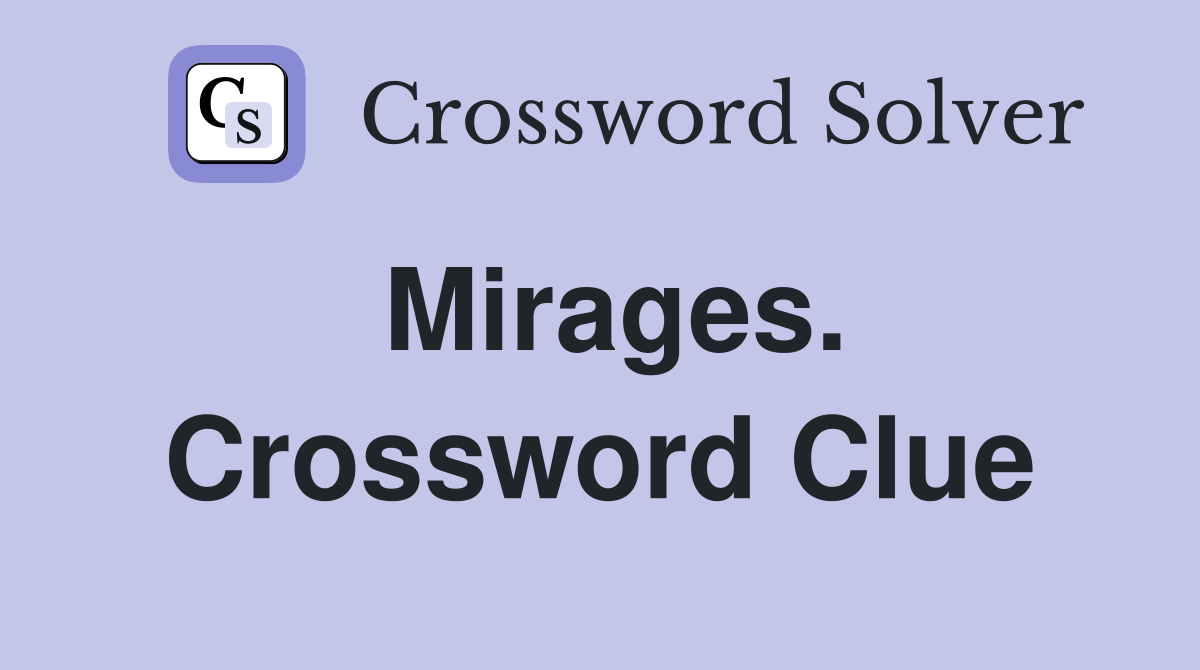 Mirages. Crossword Clue