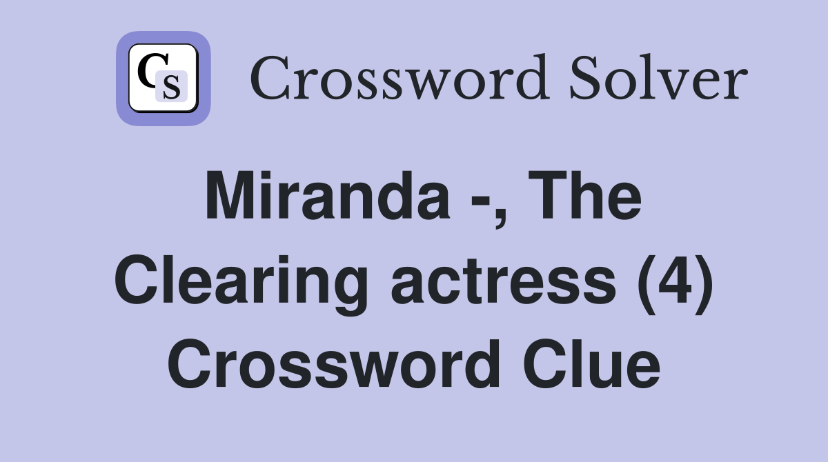 Miranda -, The Clearing actress (4) Crossword Clue