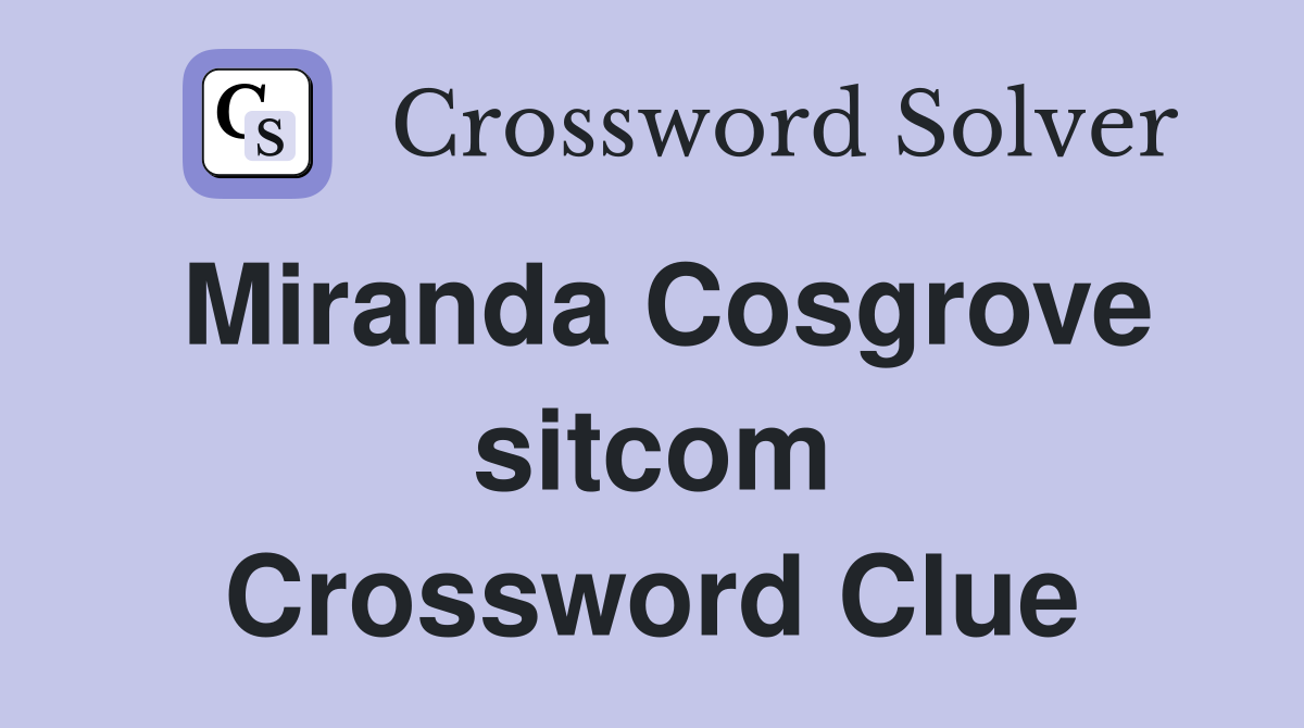 Miranda Cosgrove sitcom Crossword Clue