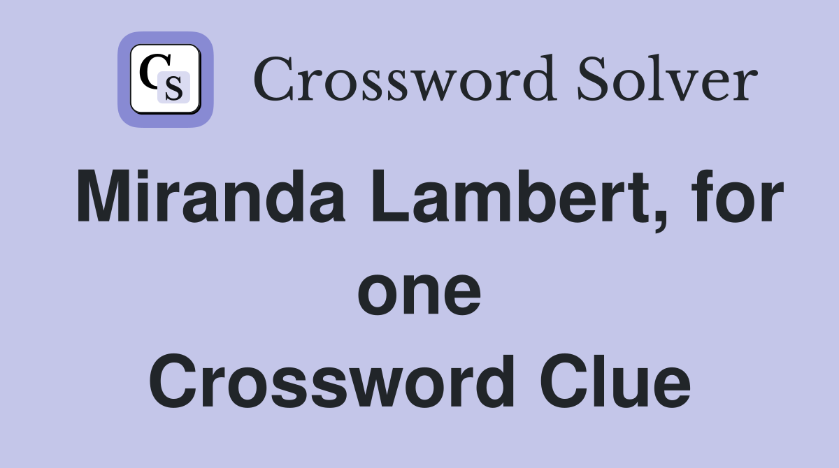 Miranda Lambert, for one Crossword Clue