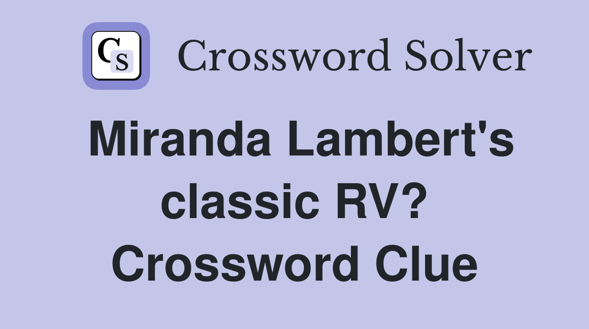 Miranda Lambert's classic RV? Crossword Clue