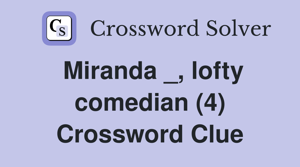 Miranda _, lofty comedian (4) Crossword Clue