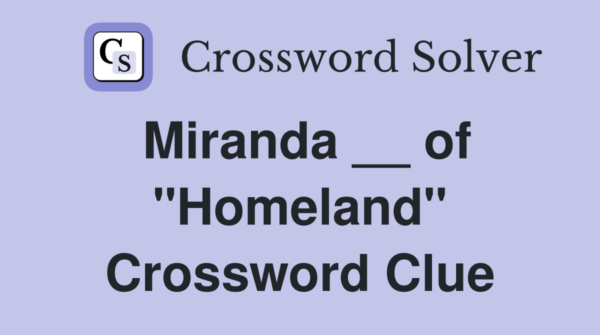 Miranda __ of "Homeland" Crossword Clue