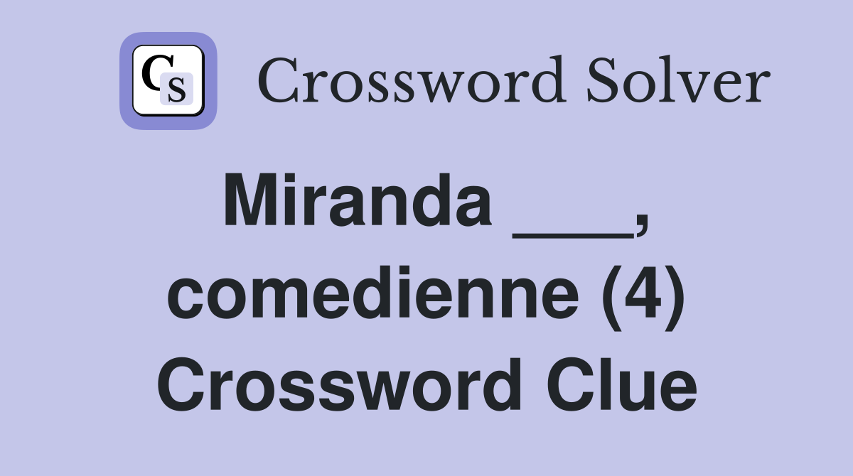 Miranda ___, comedienne (4) Crossword Clue