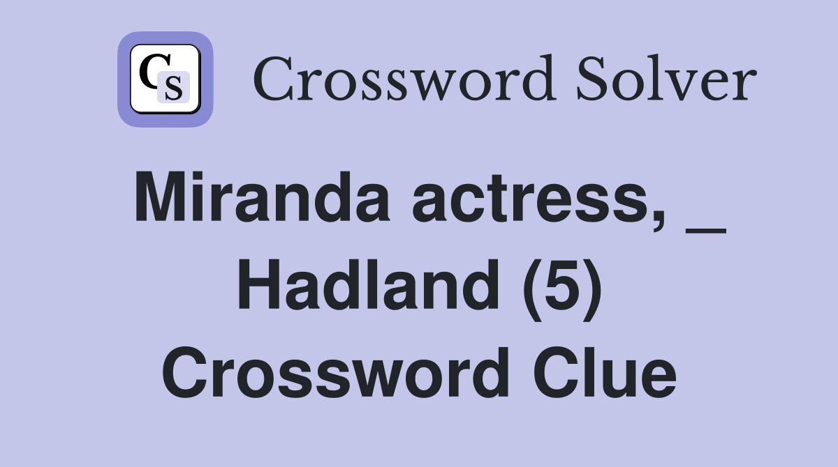 Miranda actress, _ Hadland (5) Crossword Clue