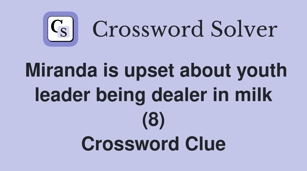 Miranda is upset about youth leader being dealer in milk (8) Crossword Clue