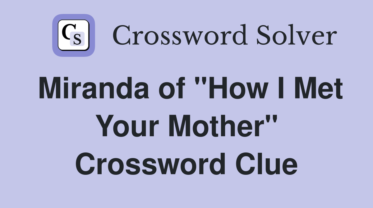 Miranda of quot How I Met Your Mother quot Crossword Clue Answers Crossword