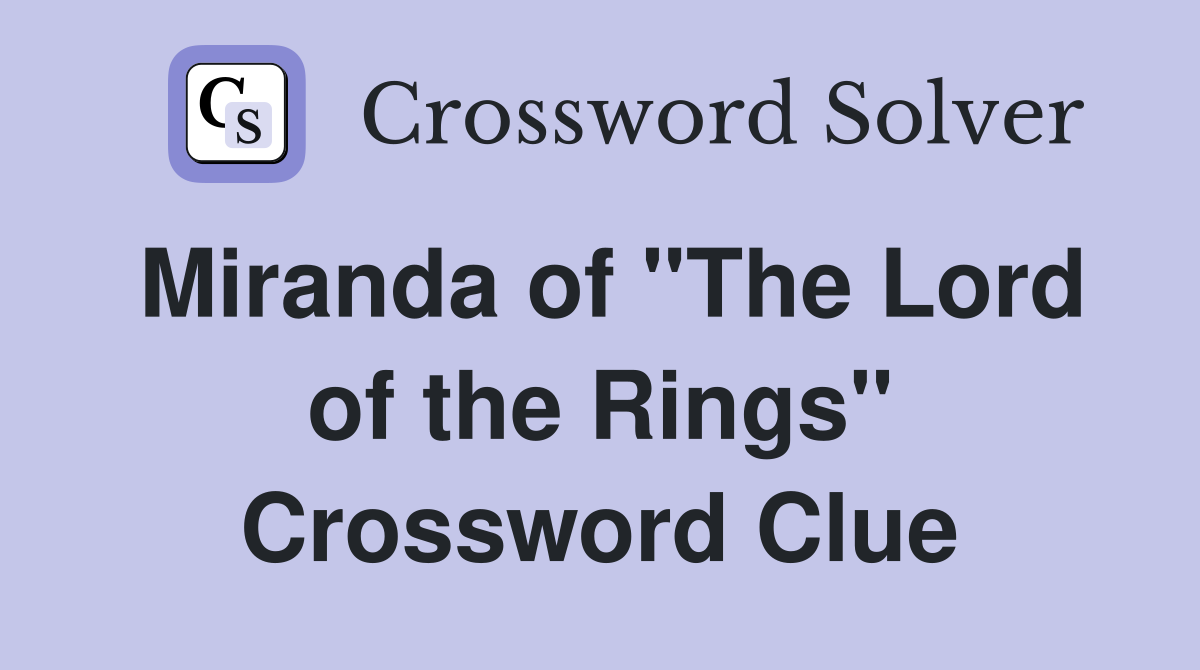 Miranda of "The Lord of the Rings" Crossword Clue