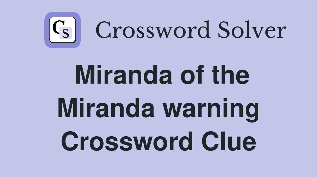 Miranda of the Miranda warning Crossword Clue