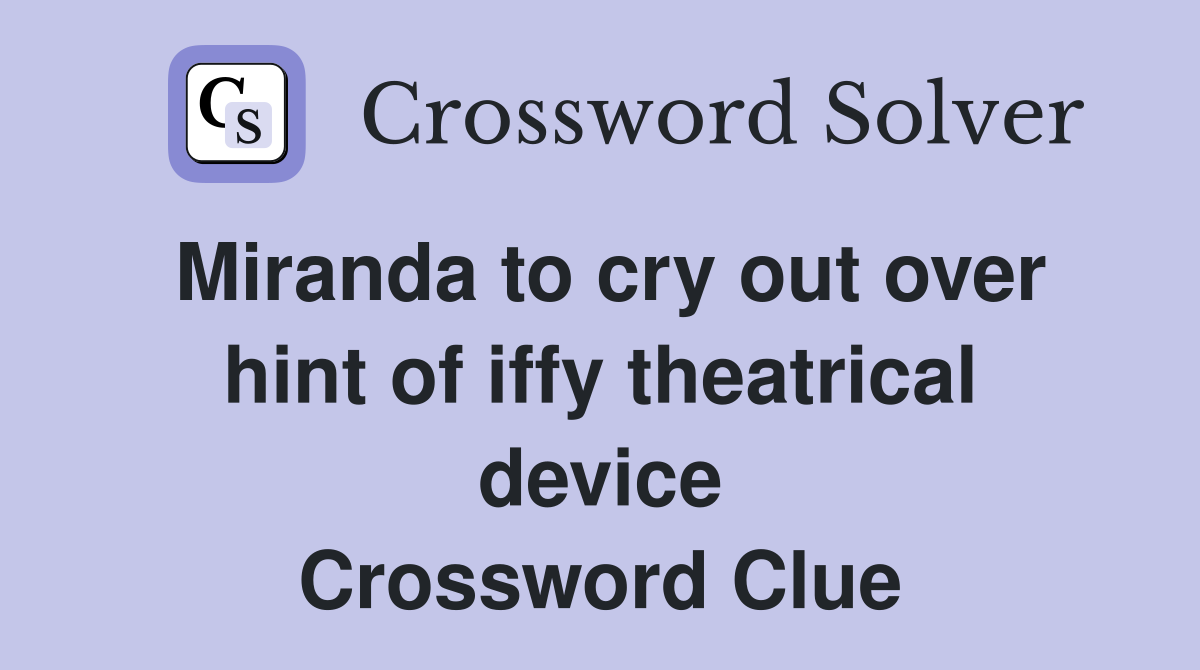 Miranda to cry out over hint of iffy theatrical device Crossword Clue
