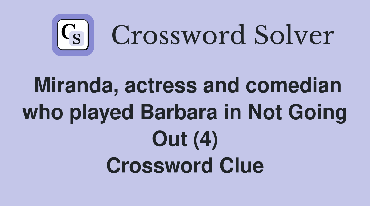 Miranda, actress and comedian who played Barbara in Not Going Out (4) Crossword Clue