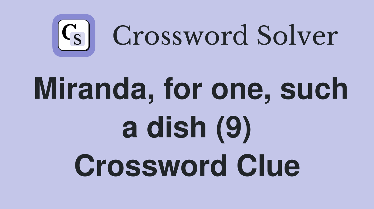 Miranda, for one, such a dish (9) Crossword Clue