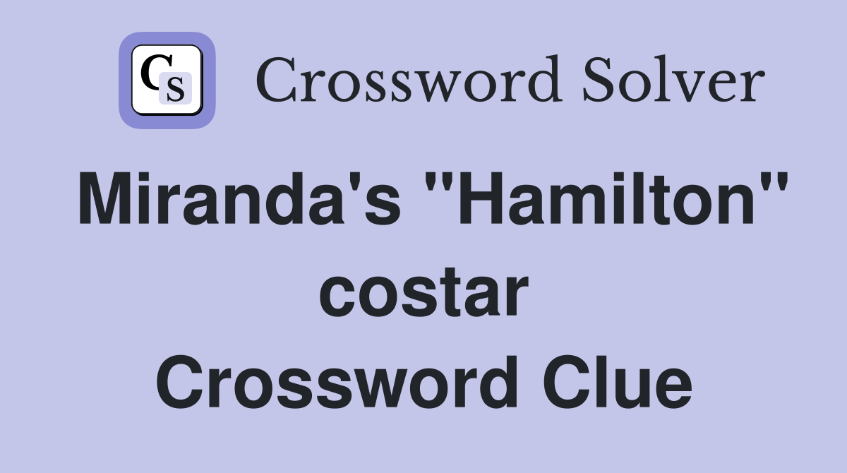 Miranda's "Hamilton" costar Crossword Clue