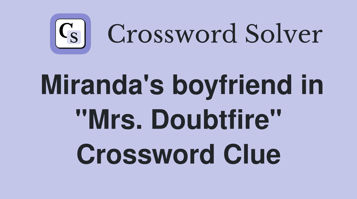 Miranda's boyfriend in "Mrs. Doubtfire" Crossword Clue