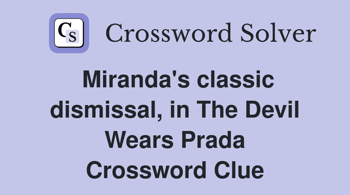 Miranda's classic dismissal, in The Devil Wears Prada Crossword Clue
