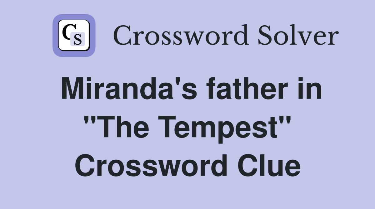 Miranda's father in "The Tempest" Crossword Clue