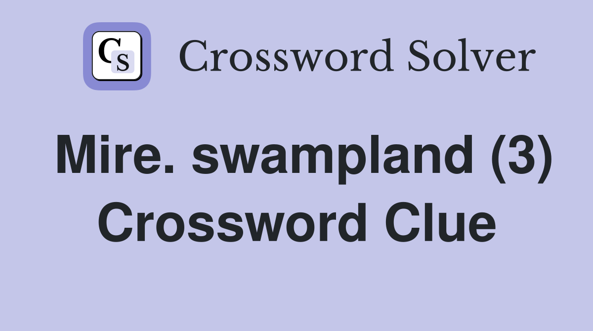 Mire. swampland (3) Crossword Clue
