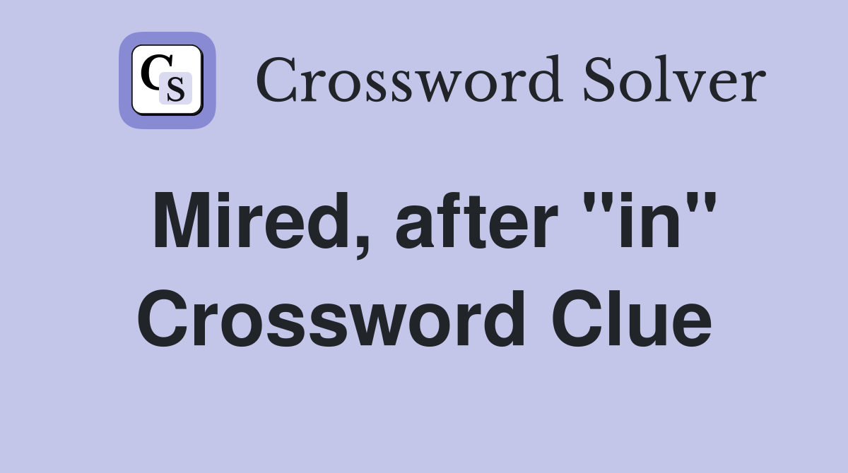 Mired, after "in" Crossword Clue