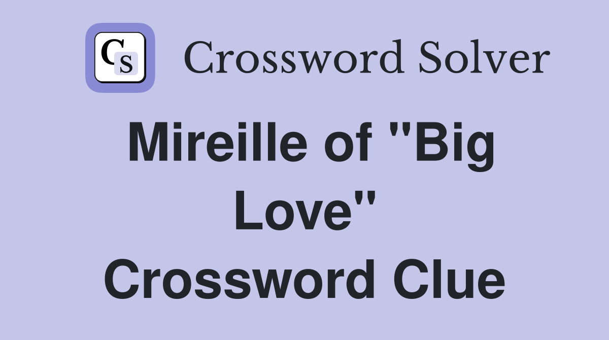 Mireille of "Big Love" Crossword Clue
