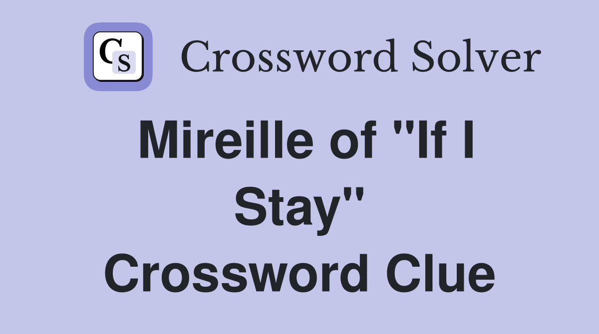 Mireille of "If I Stay" Crossword Clue