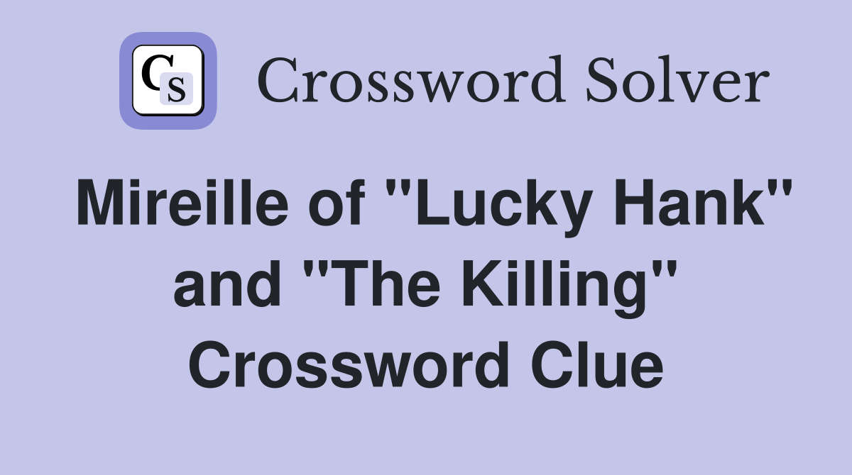 Mireille of "Lucky Hank" and "The Killing" Crossword Clue