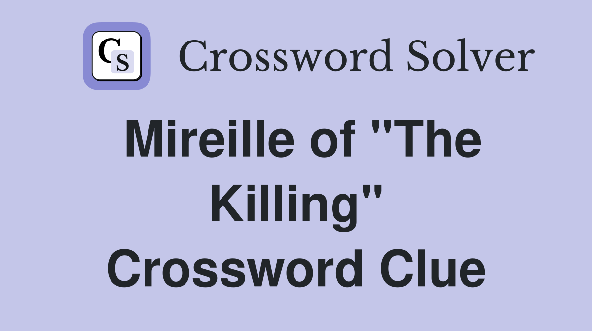 Mireille of "The Killing" Crossword Clue