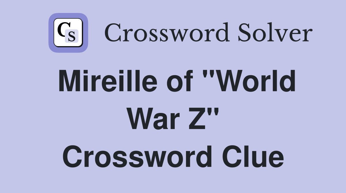 Mireille of "World War Z" Crossword Clue