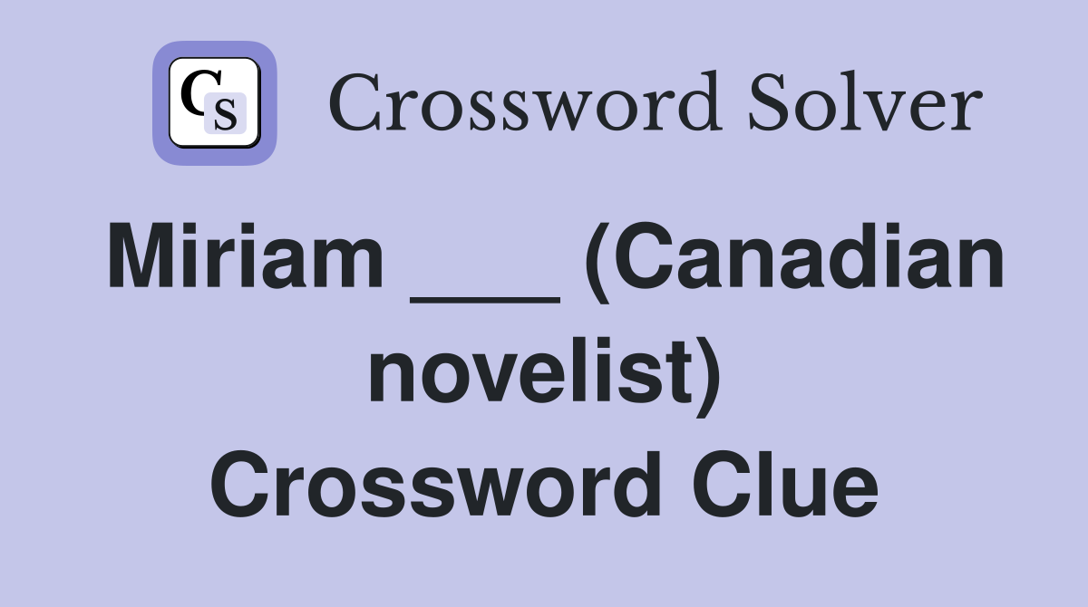Miriam ___ (Canadian novelist) Crossword Clue