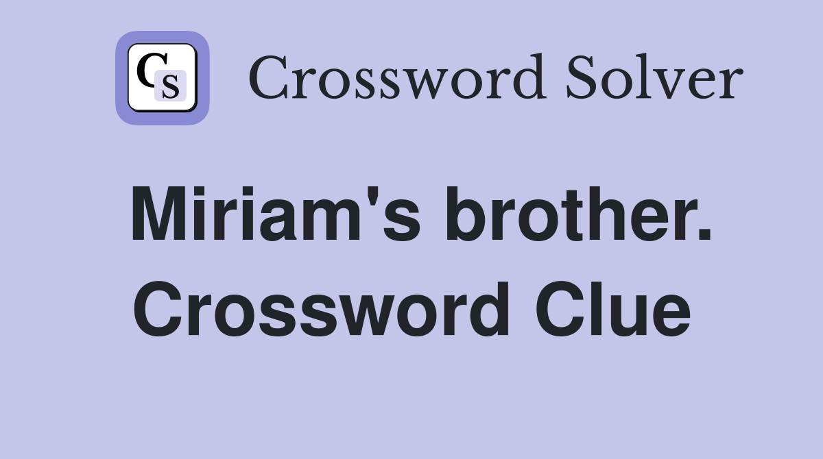 Miriam's brother. Crossword Clue
