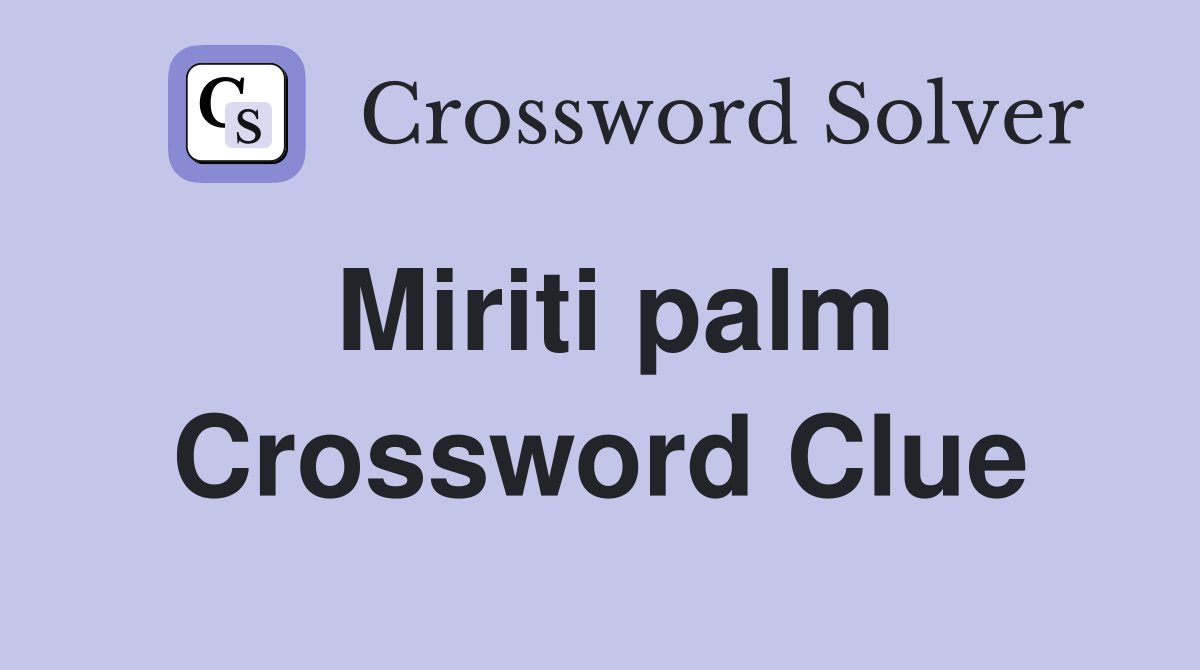 Miriti palm Crossword Clue