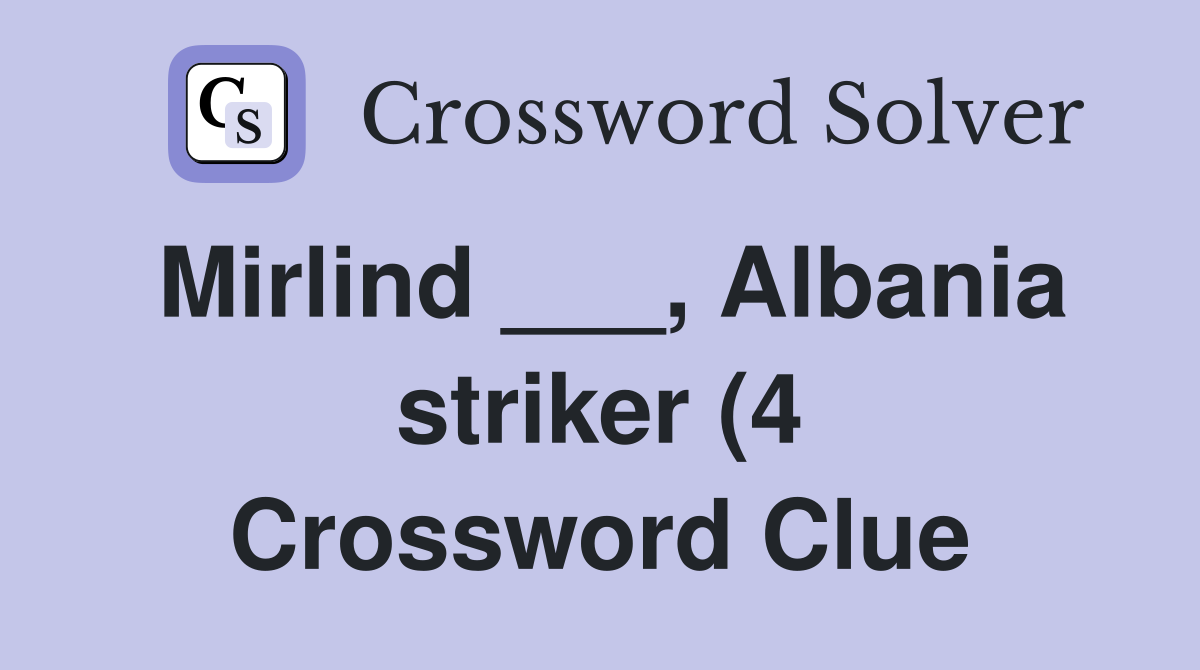 Mirlind Albania striker (4) Crossword Clue Answers Crossword Mirlind Albania striker (4) Crossword Clue Answers Crossword
