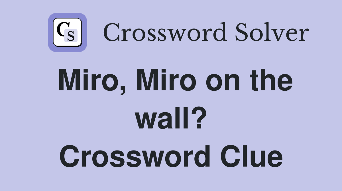 Miro, Miro on the wall? Crossword Clue