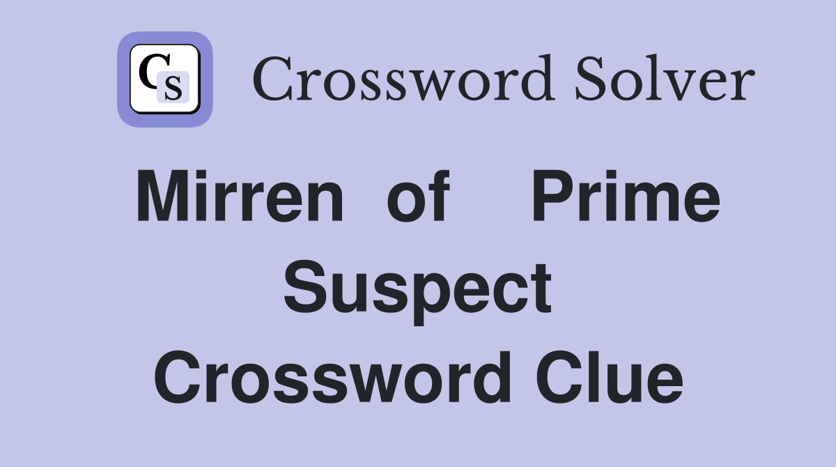 Mirren  of    Prime Suspect Crossword Clue