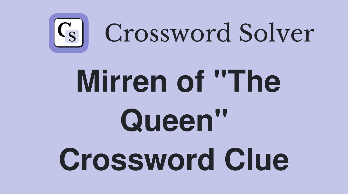 Mirren of "The Queen" Crossword Clue