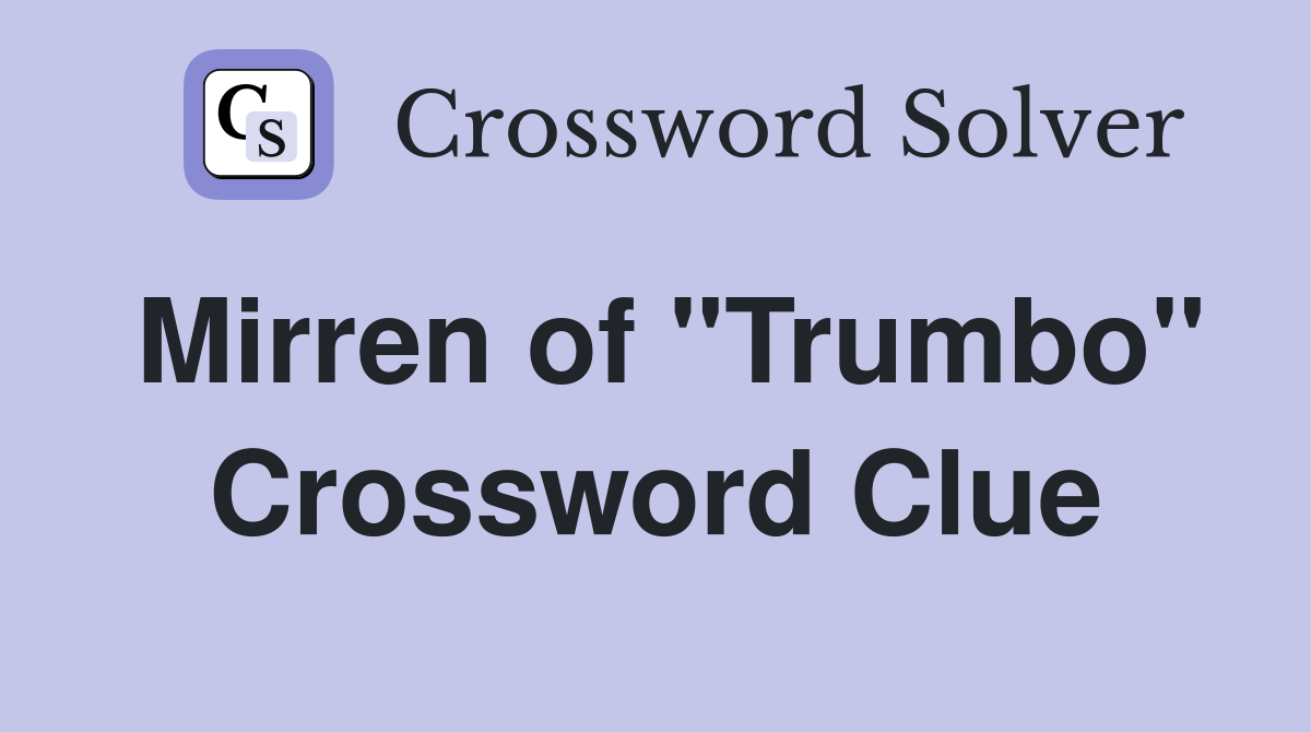 Mirren of "Trumbo" Crossword Clue