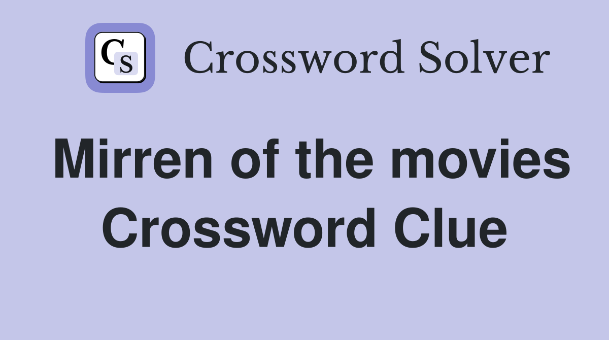 Mirren of the movies Crossword Clue
