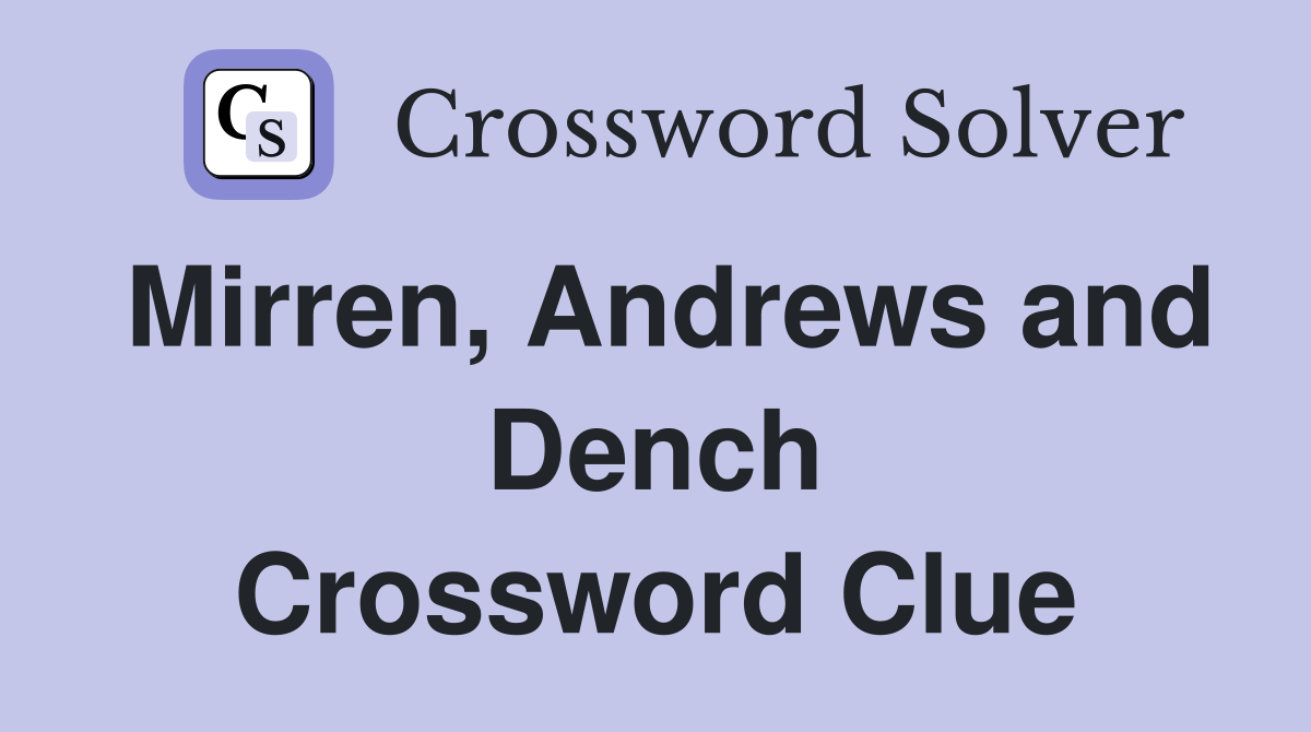 Mirren, Andrews and Dench Crossword Clue