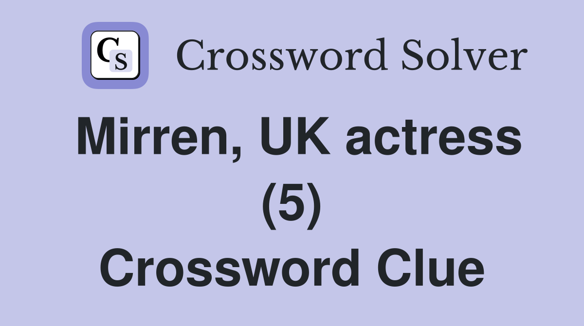 Mirren, UK actress (5) Crossword Clue