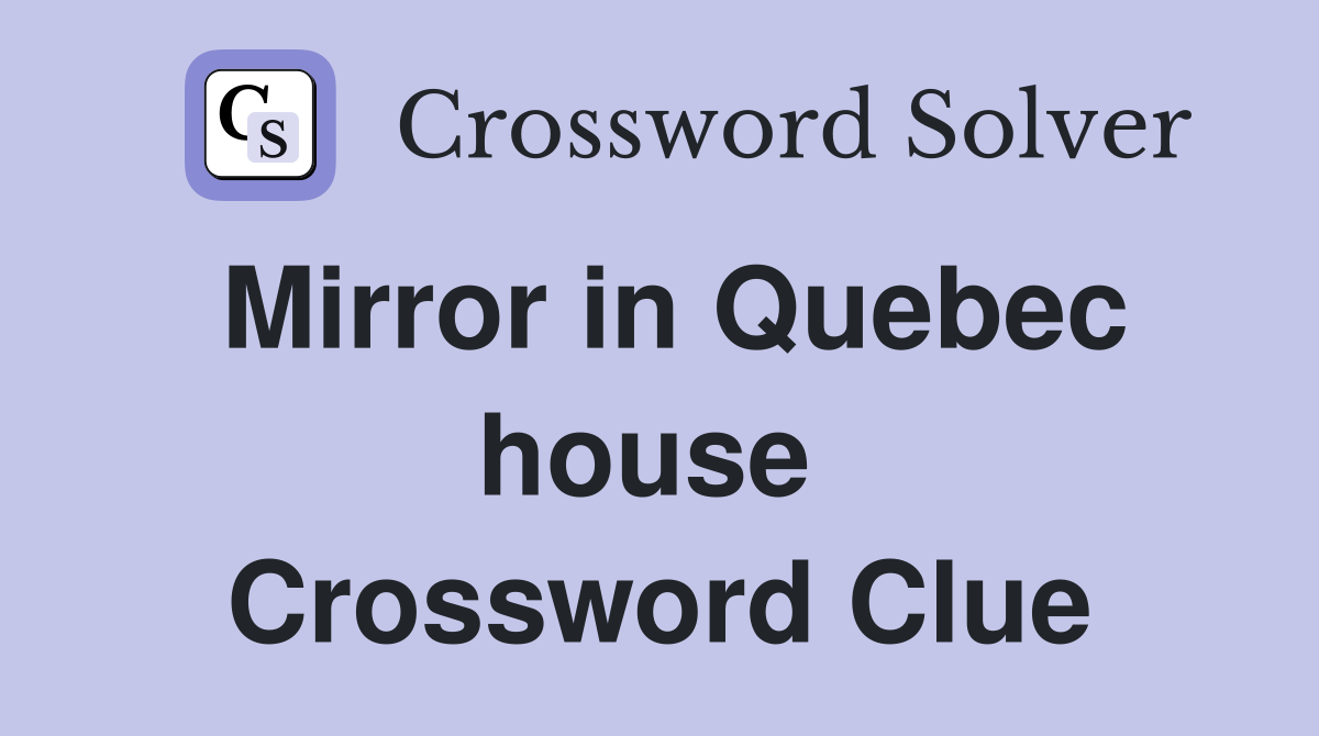 Mirror in Quebec house  Crossword Clue