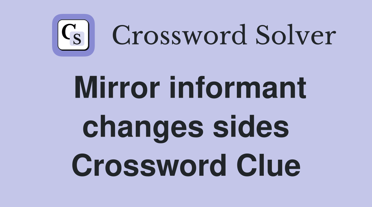 Mirror informant changes sides Crossword Clue