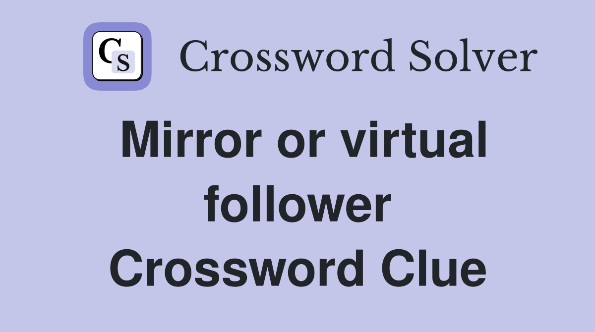 Mirror or virtual follower Crossword Clue
