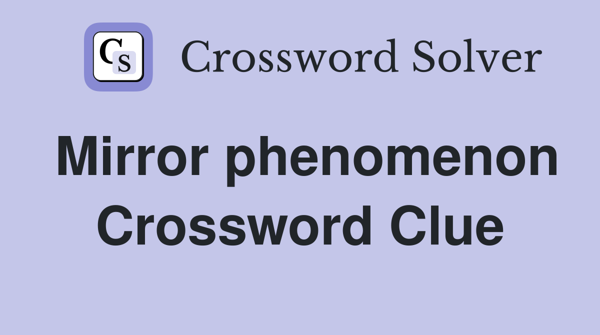 Mirror phenomenon Crossword Clue