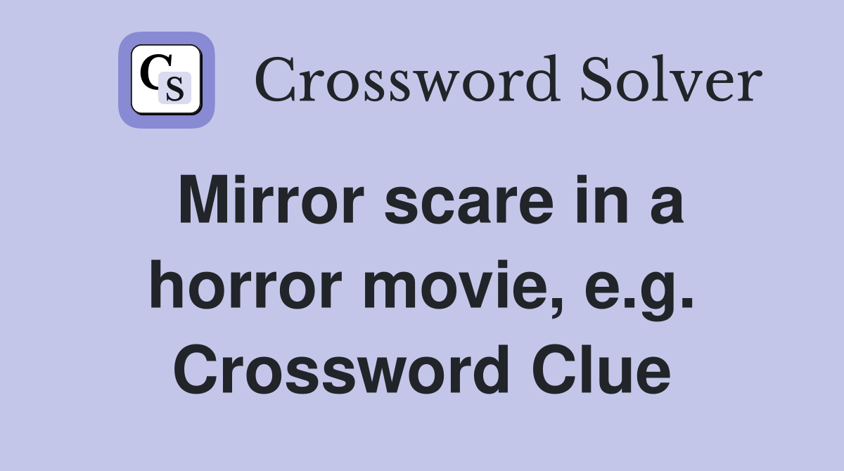 Mirror scare in a horror movie, e.g. Crossword Clue