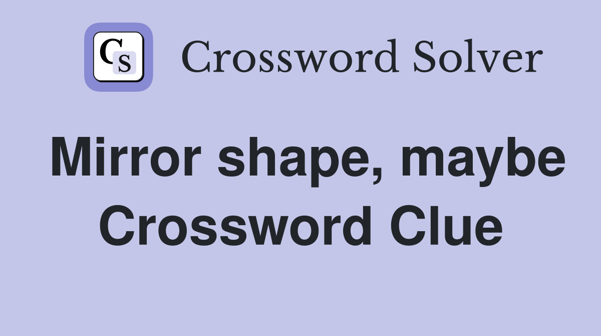 Mirror shape, maybe Crossword Clue